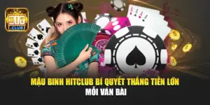 Mậu Binh Hitclub – Bí Quyết Thắng Tiền Lớn Mỗi Ván Bài