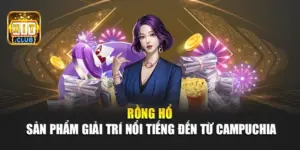 Rồng hổ - Sản Phẩm Giải Trí Nổi Tiếng Đến Từ Campuchia